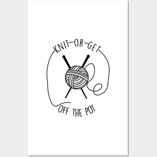 Knit or get off the pot - knitting funny Posters and Art